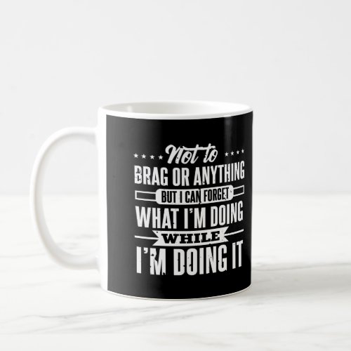 I Can Forget What IM Doing While Doing It Funny O Coffee Mug