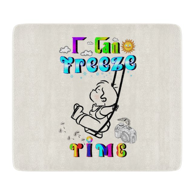 I Can Freeze Time Cutting Board (Front)