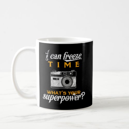 I Can Freeze Time Funny Hoodie Photographer Superp Coffee Mug