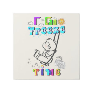 I Can Freeze Time Gallery Wrap