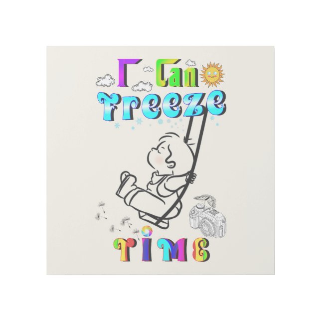 I Can Freeze Time Gallery Wrap (Front)
