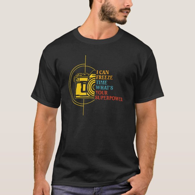 I Can Freeze Time What]s Yours Photography T-Shirt (Front)