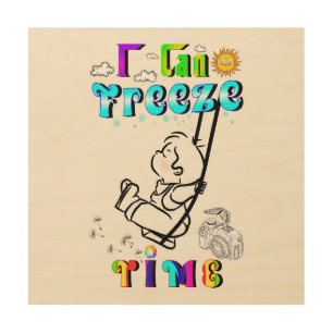 I Can Freeze Time Wood Wall Art