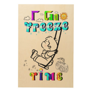 I Can Freeze Time Wood Wall Art