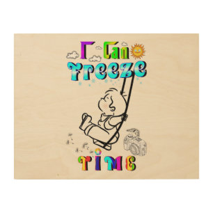 I Can Freeze Time Wood Wall Art