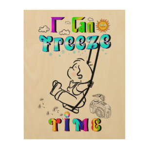 I Can Freeze Time Wood Wall Art