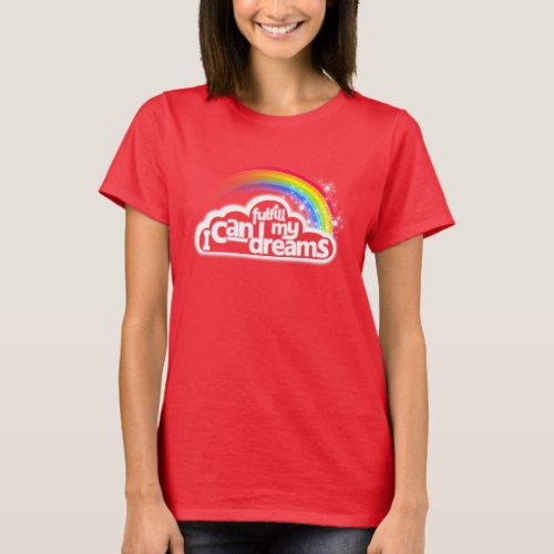 I can fulfill my dreams motivational rainbow red T_Shirt