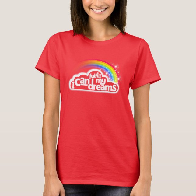 I can fulfill my dreams motivational rainbow red T-Shirt (Front)