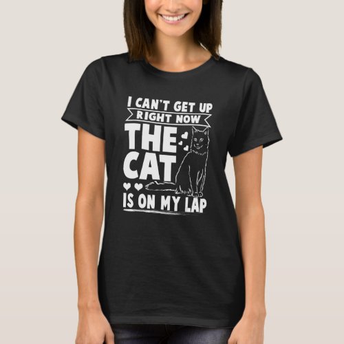 I Can Get Up Right Now Cat Is On My Lap Cat T_Shirt