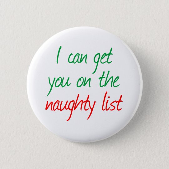I can get you on the Naughty List Button | Zazzle.com