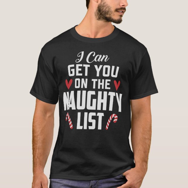 I can get you on the naughty list T-Shirt (Front)