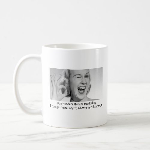 I CAN GO FROM LADY TO GHETTO IN 25 SECONDS  COFFEE MUG
