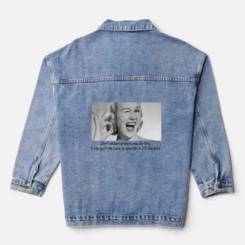I CAN GO FROM LADY TO GHETTO IN 25 SECONDS  DENIM JACKET