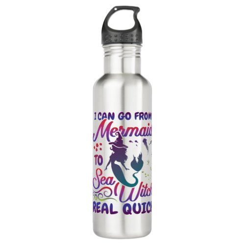 I Can Go From Mermaid to  Sea Witch Real Quick Stainless Steel Water Bottle