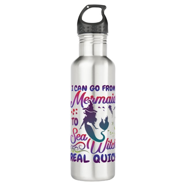 I Can Go From Mermaid to  Sea Witch Real Quick Stainless Steel Water Bottle (Front)