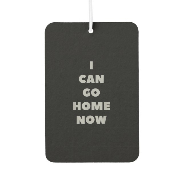 I Can Go Home Now Funny Gym Fitness Workout Air Freshener (Front)