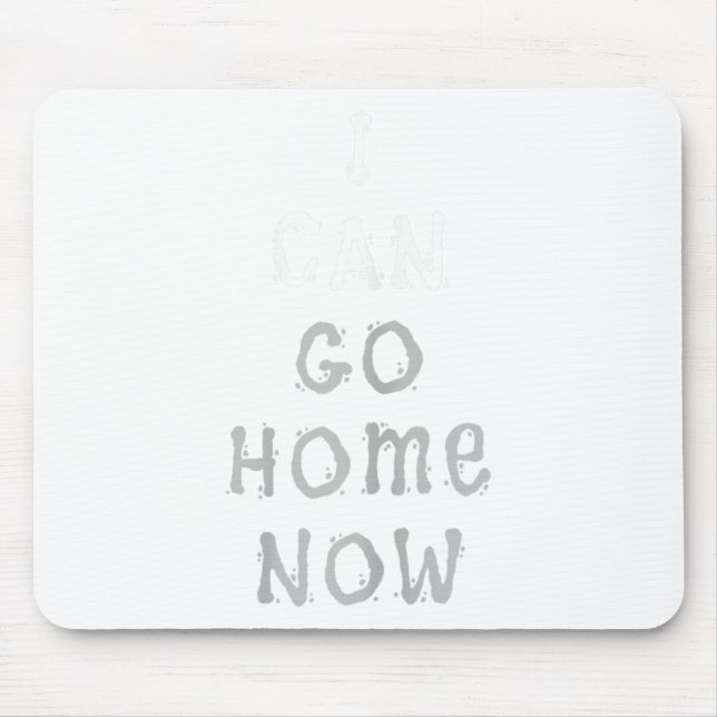 I Can Go Home Now Gym Women's Workout Motivational Mouse Pad (Front)