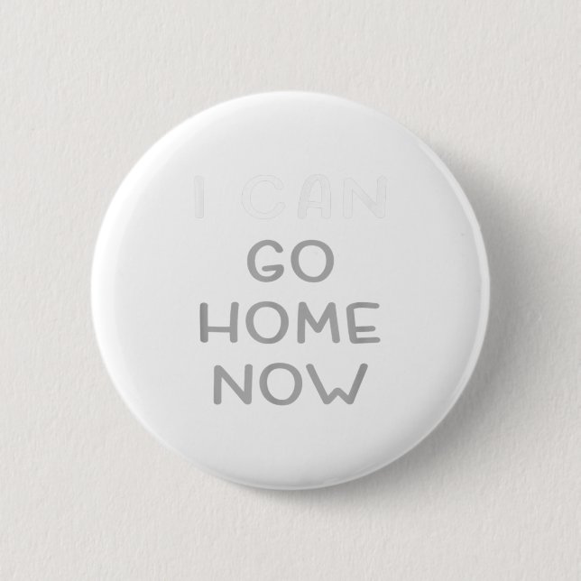 I Can Go Home Now Motivational Workout  Button (Front)
