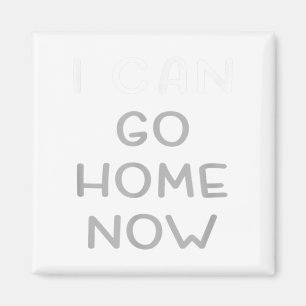 I Can Go Home Now Motivational Workout Magnet