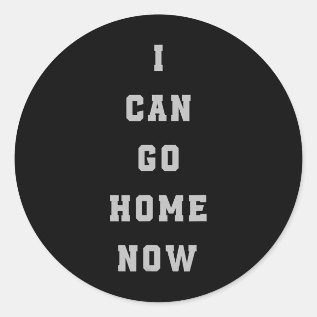 I Can Go Home Now Sweat Activation Tee Funny Gym W Classic Round Sticker (Front)