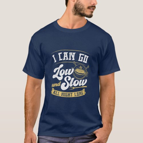 I Can Go Low and Slow All Night Long Funny Grill  T_Shirt