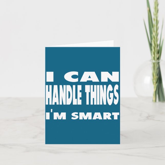 I Can Handle Things Im Smart Funny Quote Shirt  Card (Front)