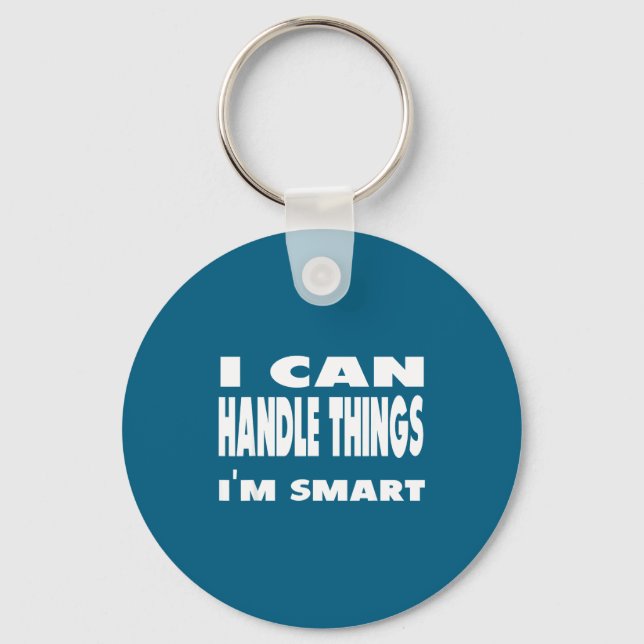 I Can Handle Things Im Smart Funny Quote Shirt  Keychain (Front)