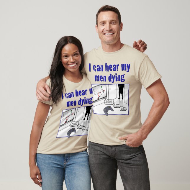 I can hear my men dying T-Shirt (Unisex)