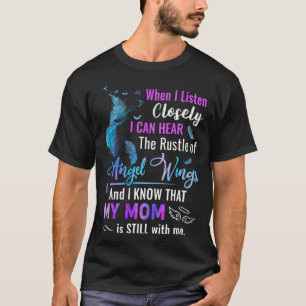I Can Hear The Rustle Of Angel Wings My Mom Is Sti T-Shirt