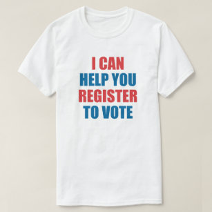 I CAN HELP YOU REGISTER TO VOTE. T-Shirt