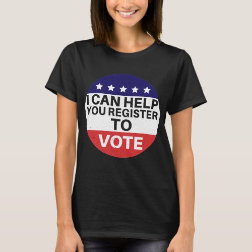 I can help you register to vote T_Shirt