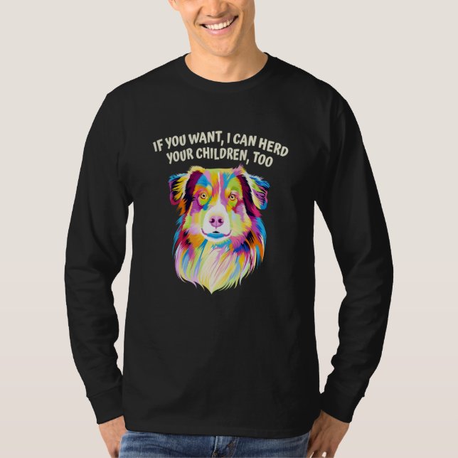I Can Herd Your Children Too Australian Shepherd D T-Shirt (Front)