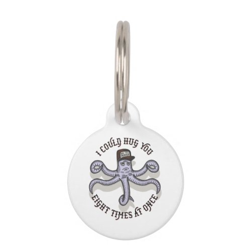 I can hug you eight times at once  pet ID tag