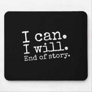 I Can I Will End Of Story Positive Affirmation Mot Mouse Pad