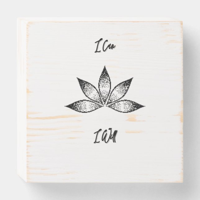 I Can I Will Inspirational Determination Lotus Wooden Box Sign (Front Horizontal)