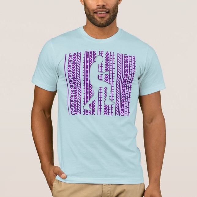 I CAN JERK IT ALL NIGHT T-Shirt (Front)