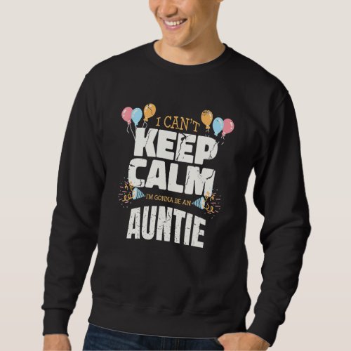 I Can Keep Calm I M Gonna Be An Auntie Funny New A Sweatshirt