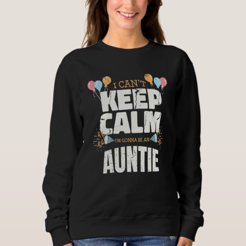 I Can Keep Calm I M Gonna Be An Auntie Funny New A Sweatshirt