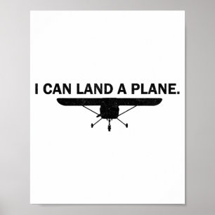 I Can Land A Plane Funny Lot Aviation Quote  Poster