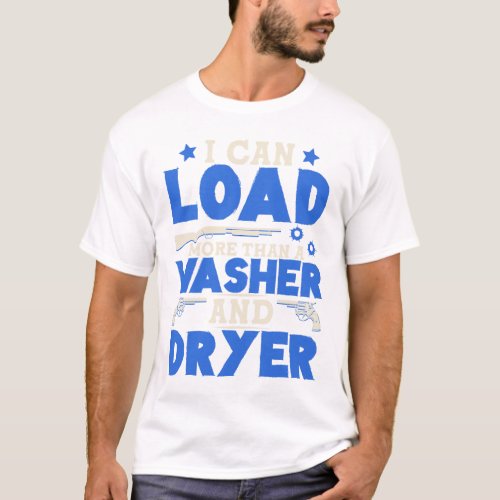 I Can Load More Than A Washer And Dryer Funny T_Shirt