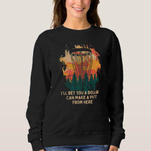 I Can Make A Putt From Here Disc Golf Sports Golf Sweatshirt