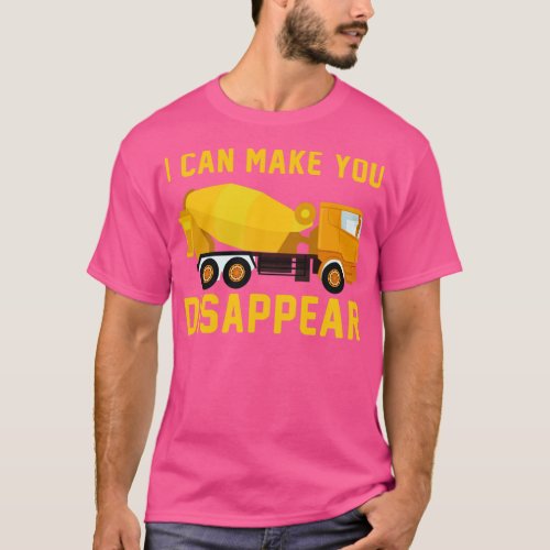 i Can Make you Disappear Funny Truck Driver  T_Shirt