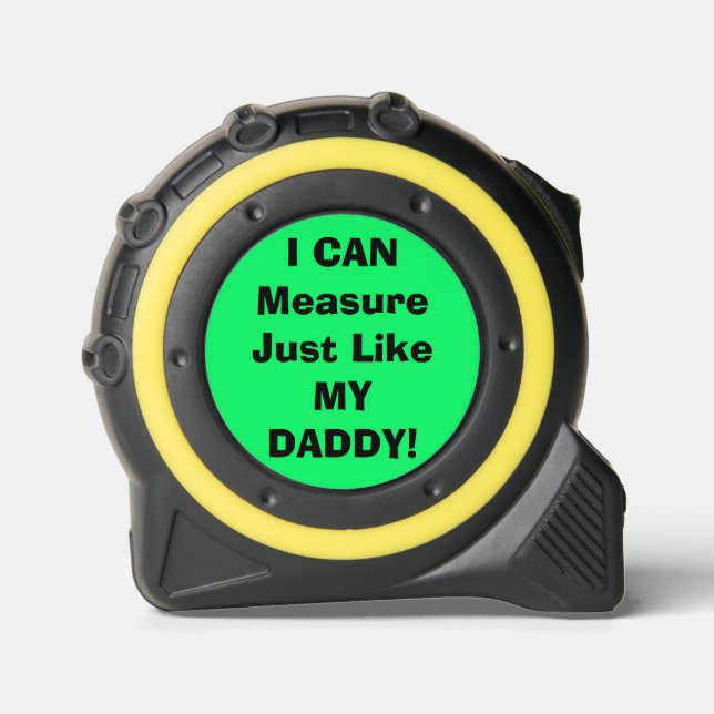 I Can Measure Like My Daddy Solid Green Tape Measure (Front)