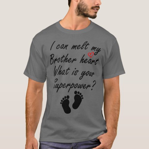 I Can Melt My Brother Heart What Is Your Super  T_Shirt