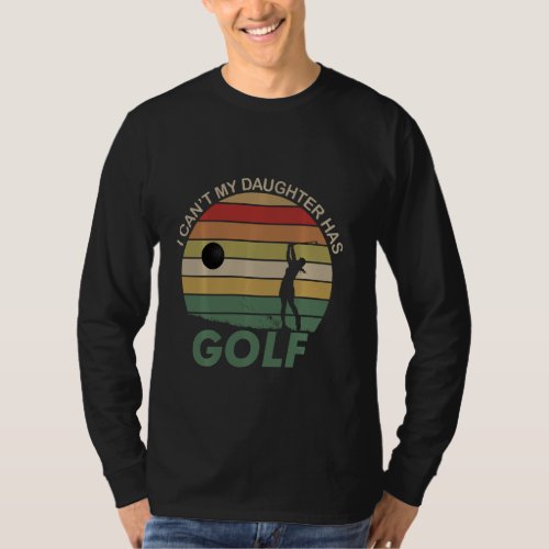 I Can My Daughter Has Golf T_Shirt