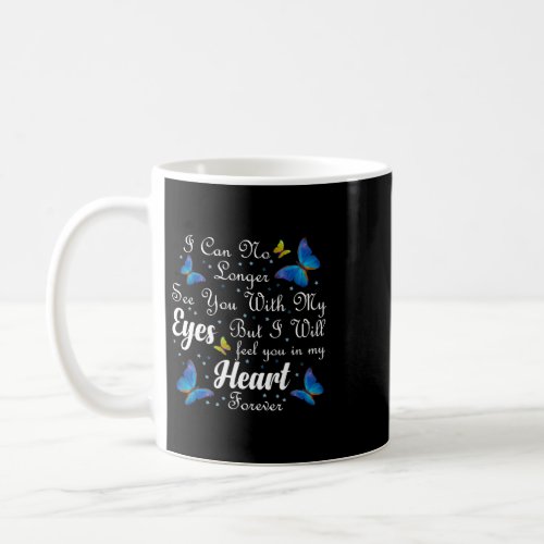 i can no longer see you with my eyes but feel you coffee mug