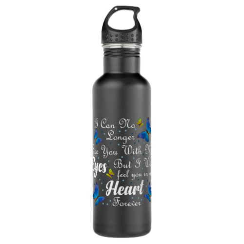 i can no longer see you with my eyes but feel you stainless steel water bottle
