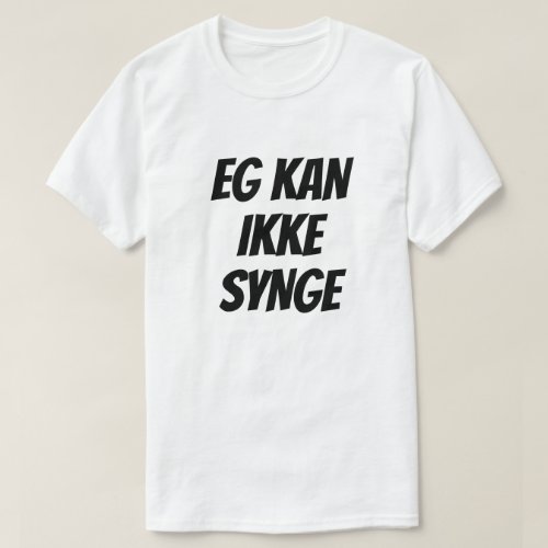 I can not sing in Norwegian white T_Shirt