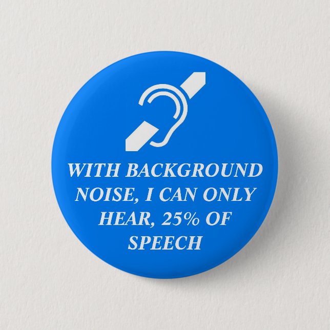 I CAN ONLY HEAR 25% OF SPEECH PINBACK BUTTON (Front)