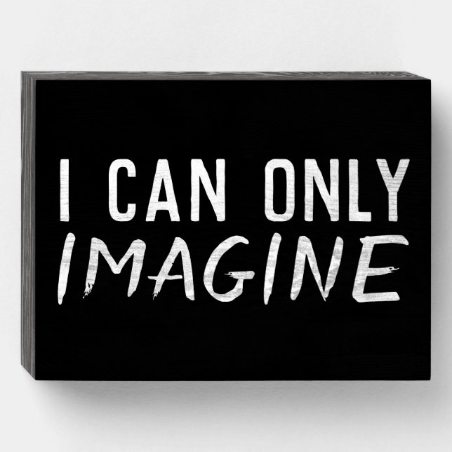 I CAN ONLY IMAGINE CHRISTIAN WOOD WALL SIGN (Front Horizontal)